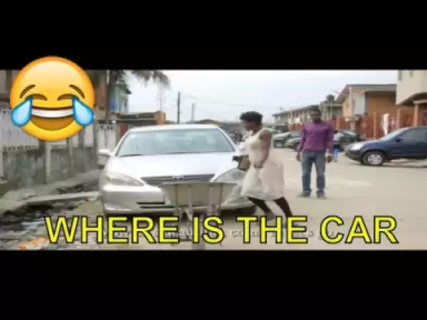 Video: 2018 Nigerian Comedy - Where is The Car?